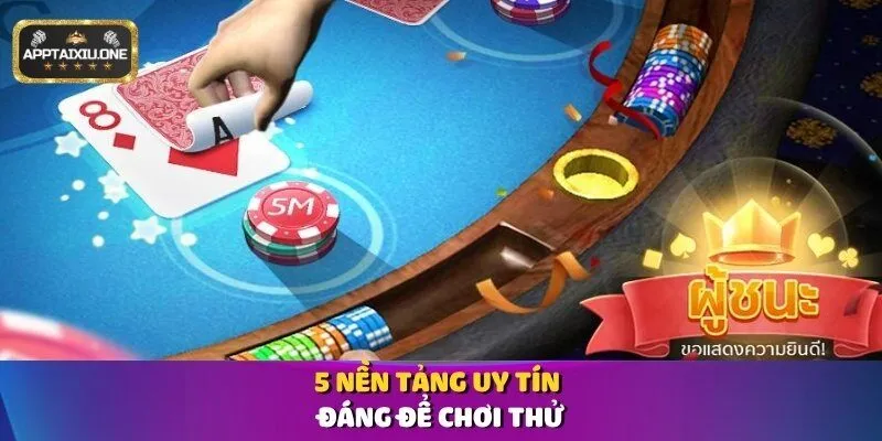 5 nền tảng uy tín đáng để chơi thử
