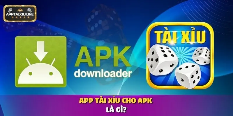App tài xỉu cho APK là gì?