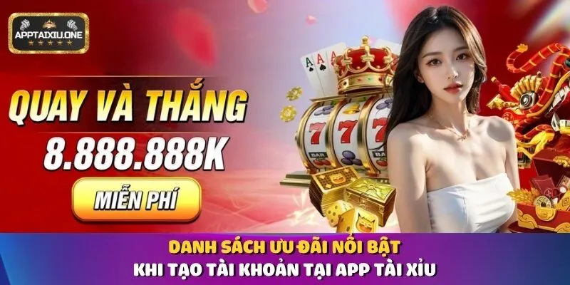 Danh sách ưu đãi nổi bật khi tạo tài khoản tại app tài xỉu