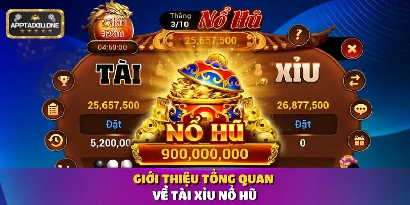 Giới thiệu tổng quan về Tài Xỉu Nổ Hũ
