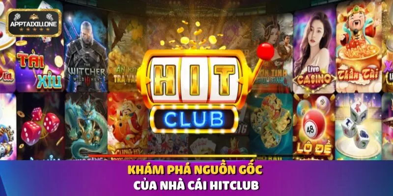 Khám phá nguồn gốc của nhà cái Hitclub